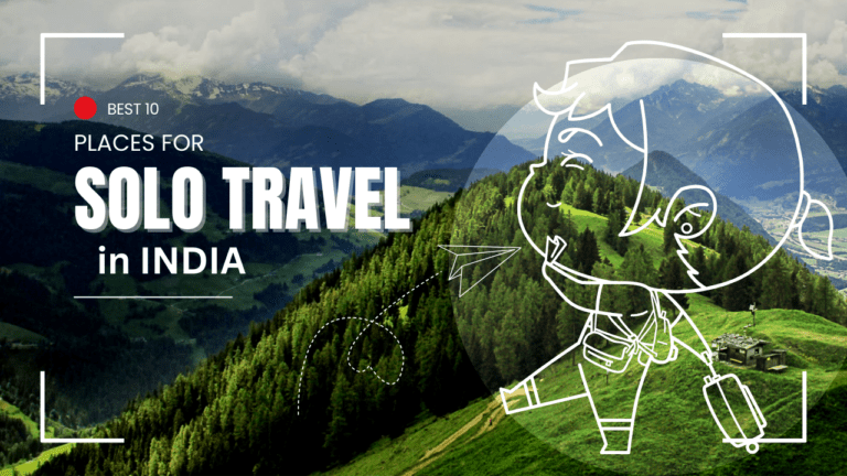 Solo Travel in India: Best Destinations, Tips, and Recommendations