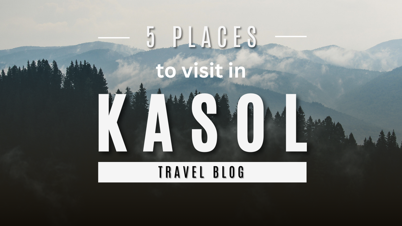 Top 5 Places to visit in Kasol